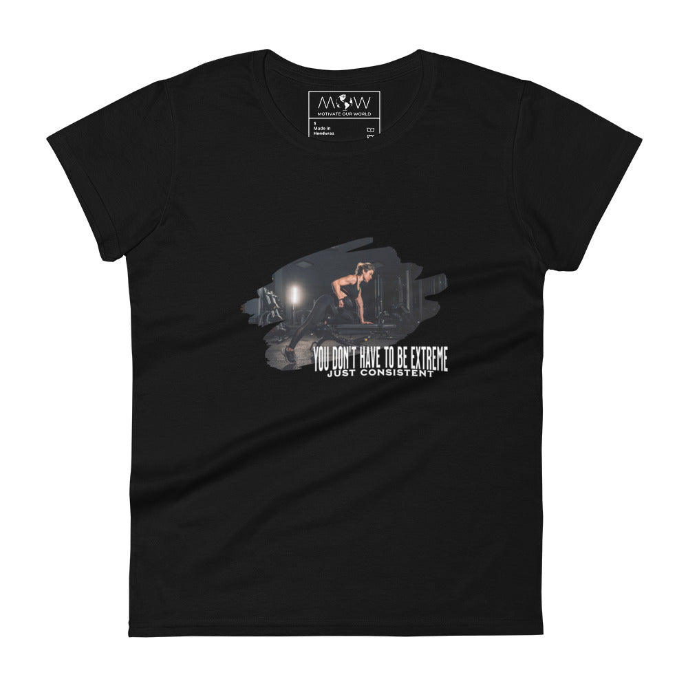 You Don’t Have to Be Extreme, Just Consistent Women’s Motivational Black T-Shirt