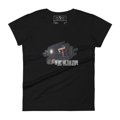 You Don’t Have to Be Extreme, Just Consistent Women’s Motivational Black T-Shirt