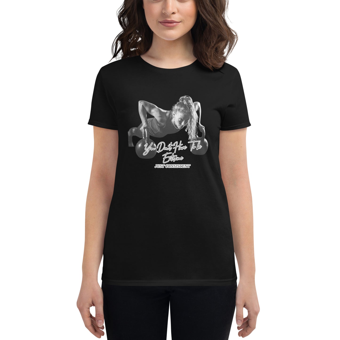 You Don’t Have to Be Extreme, Just Consistent Women’s Motivational Black T-Shirt