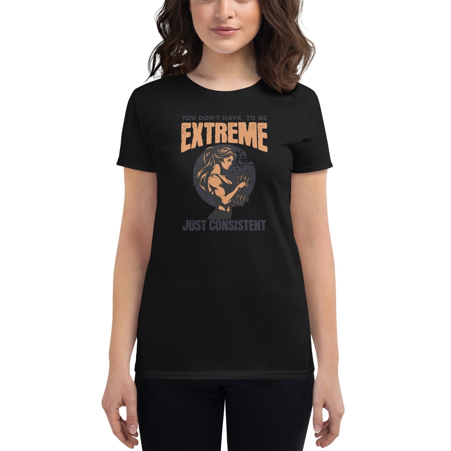You Don’t Have to Be Extreme, Just Consistent Women’s Motivational Black T-Shirt