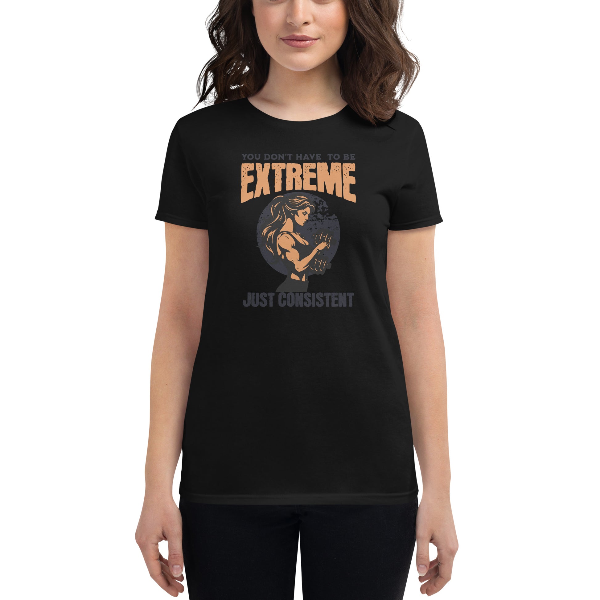 You Don’t Have to Be Extreme, Just Consistent Women’s Motivational Black T-Shirt