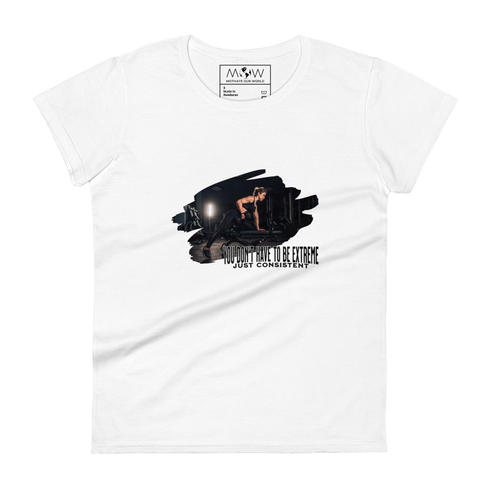 You Don’t Have to Be Extreme, Just Consistent Women’s Motivational White T-Shirt