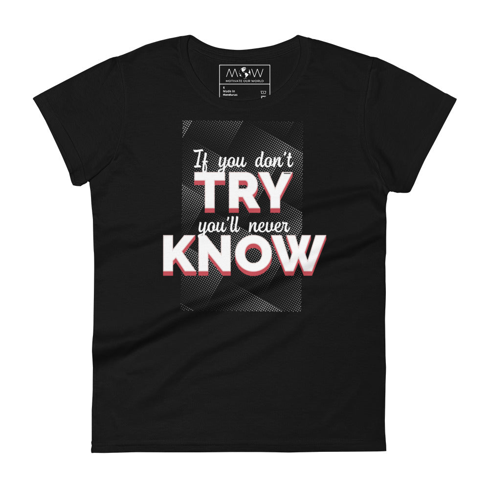 You Don’t Try, You’ll Never Know Women’s Motivational Black T-Shirt