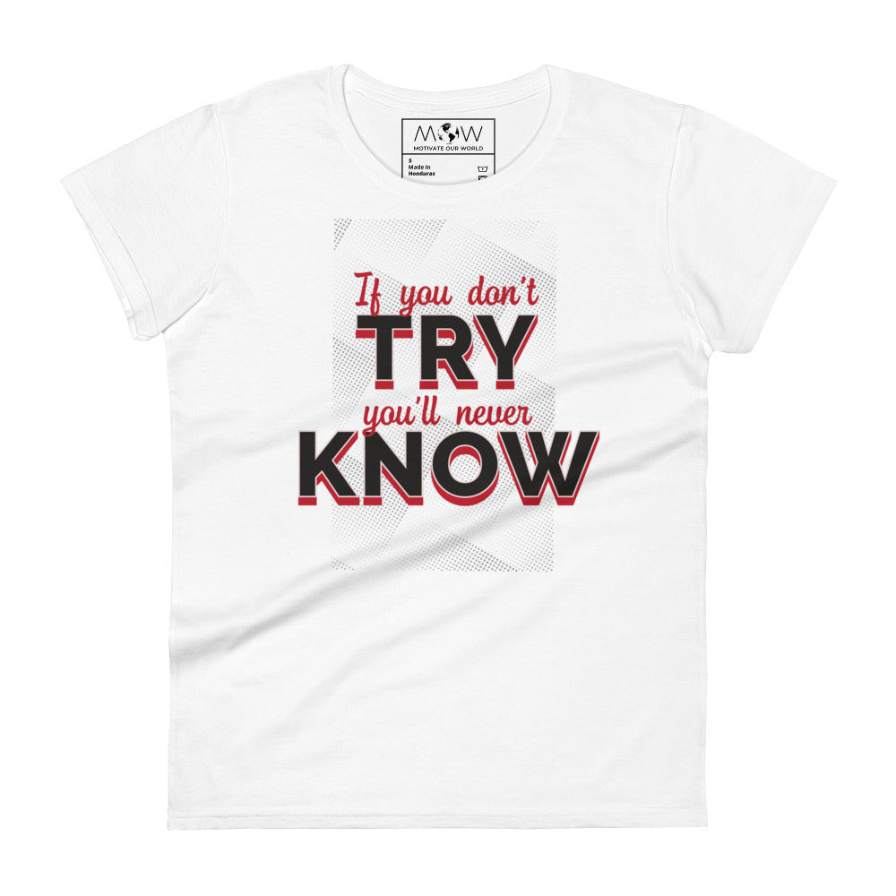 If You Don’t Try, You’ll Never Know Women’s Motivational White T-Shirt