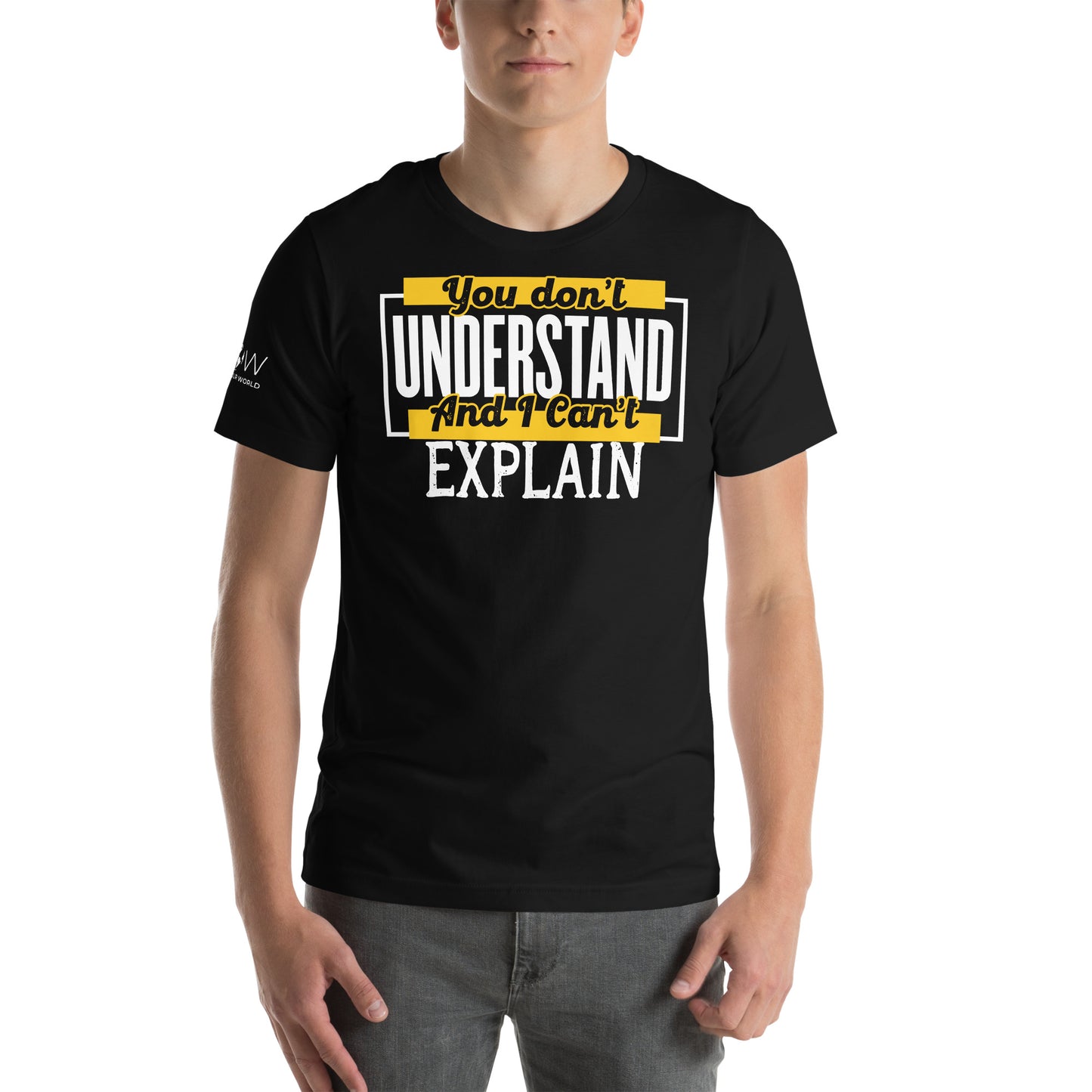 You Don’t Understand And I Can’t Explain – Bold Block Edition Black Motivational Men's T-Shirt