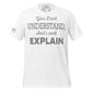 You Don’t Understand, And I Can’t Explain – Minimal Edition White Motivational Men's T-Shirt