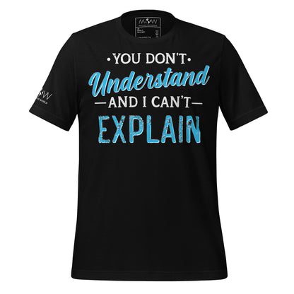 You Don’t Understand and I Can’t Explain Black Motivational Men's T-Shirt