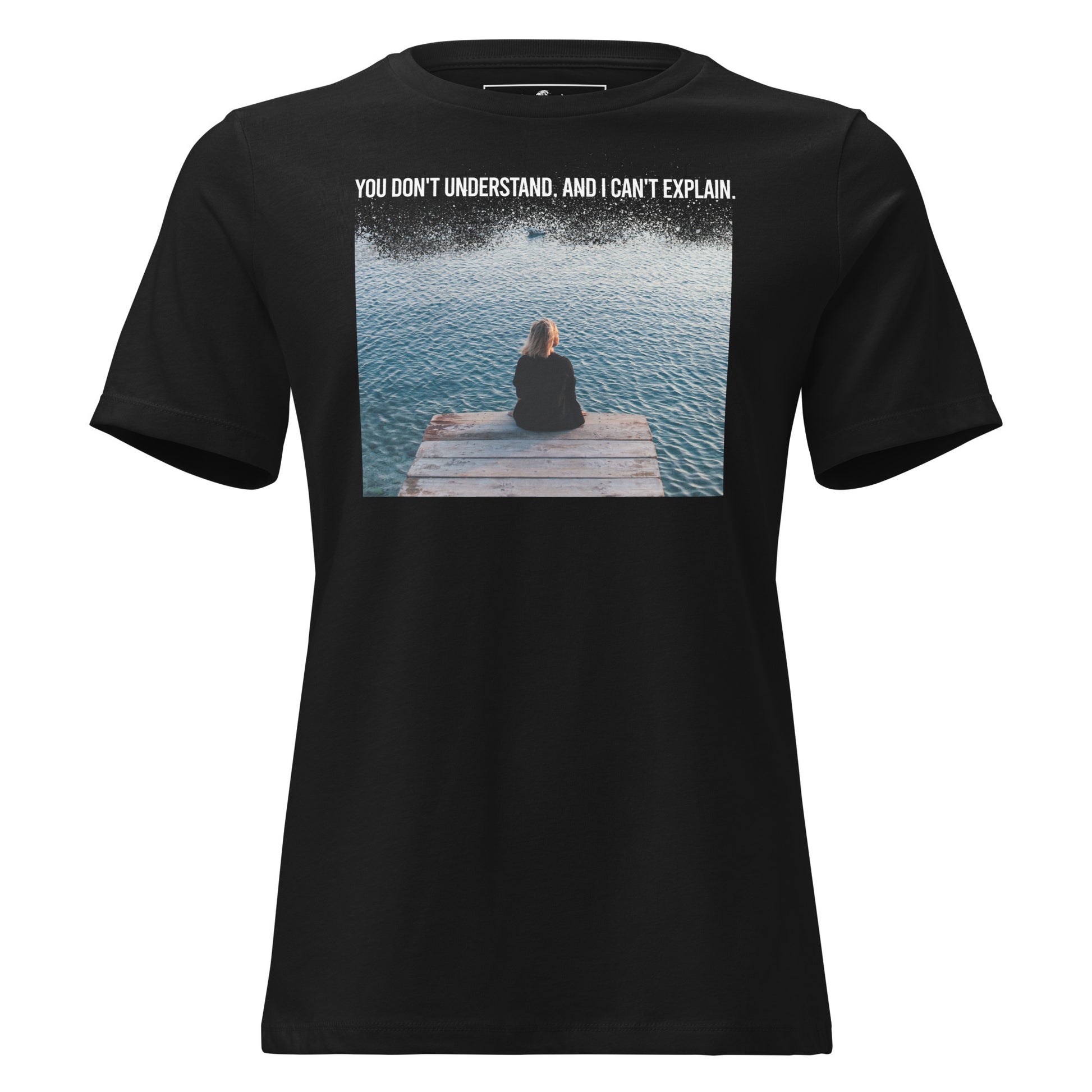 You Don’t Understand and I Can’t Explain Dock Black Motivational Women’s T-Shirt