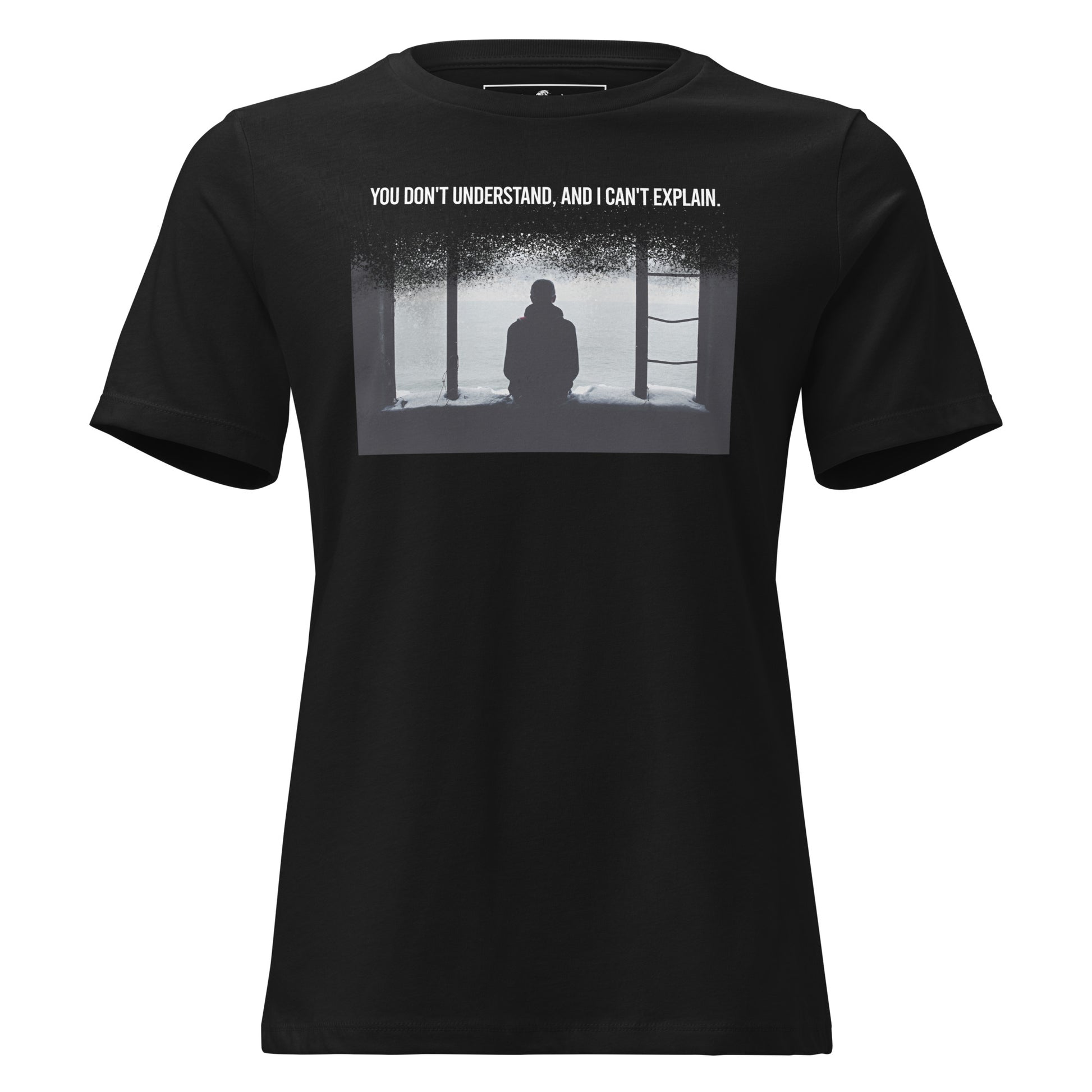 You Don’t Understand, and I Can’t Explain – Solitude Edition Black Motivational Women’s T-Shirt