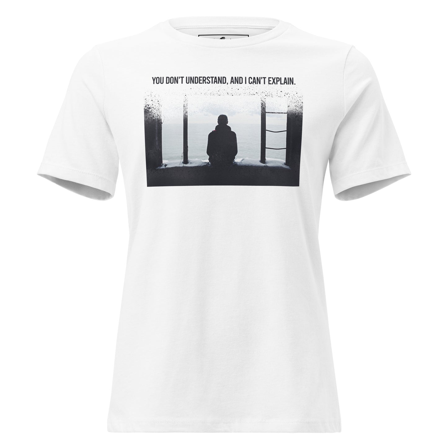 You Don’t Understand, and I Can’t Explain – Solitude Edition White Motivational Women’s T-Shirt