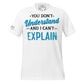 You Don’t Understand and I Can’t Explain White Motivational Men's T-Shirt