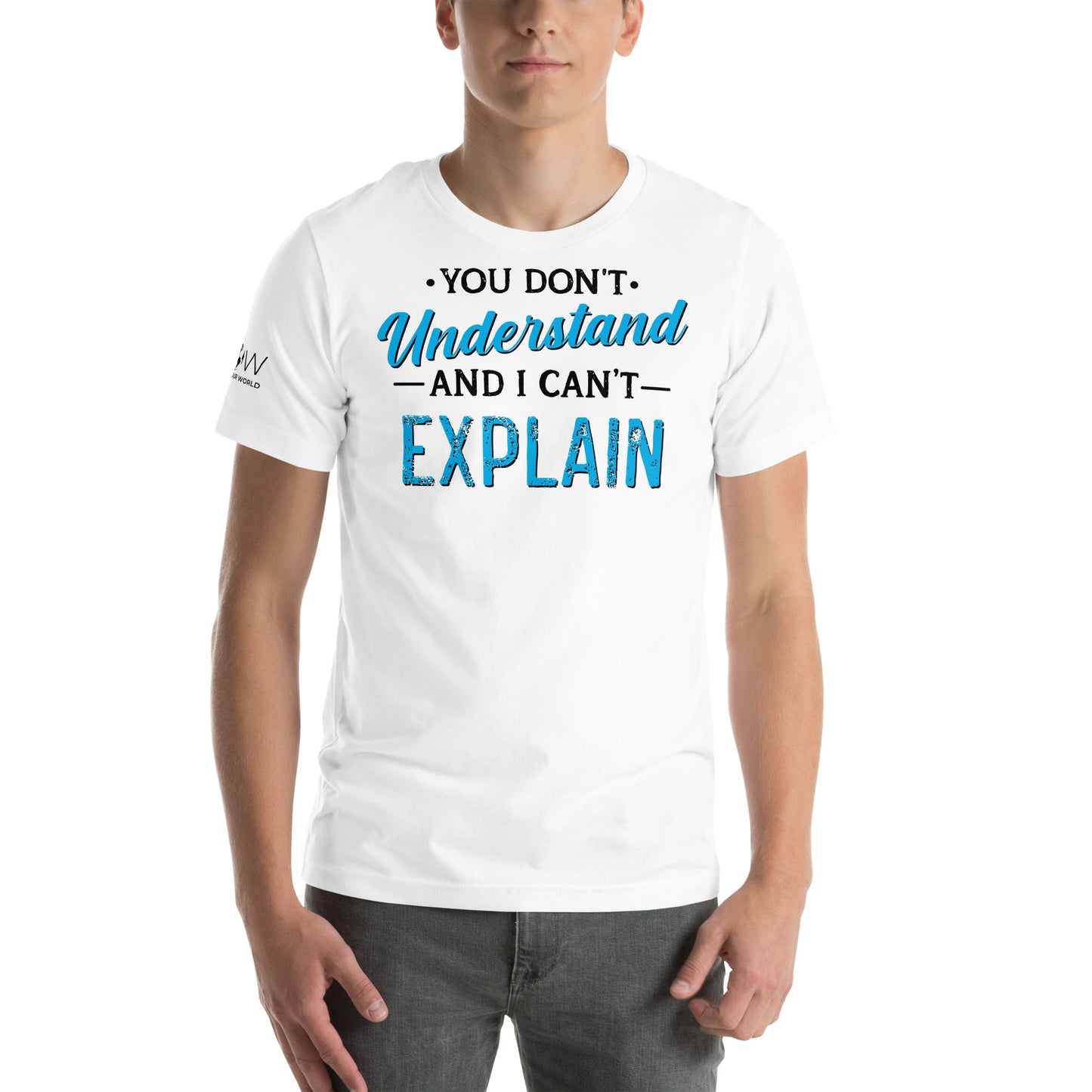 You Don’t Understand and I Can’t Explain White Motivational Men's T-Shirt Lifestyle