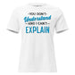 You Don’t Understand and I Can’t Explain White Motivational Women’s T-Shirt