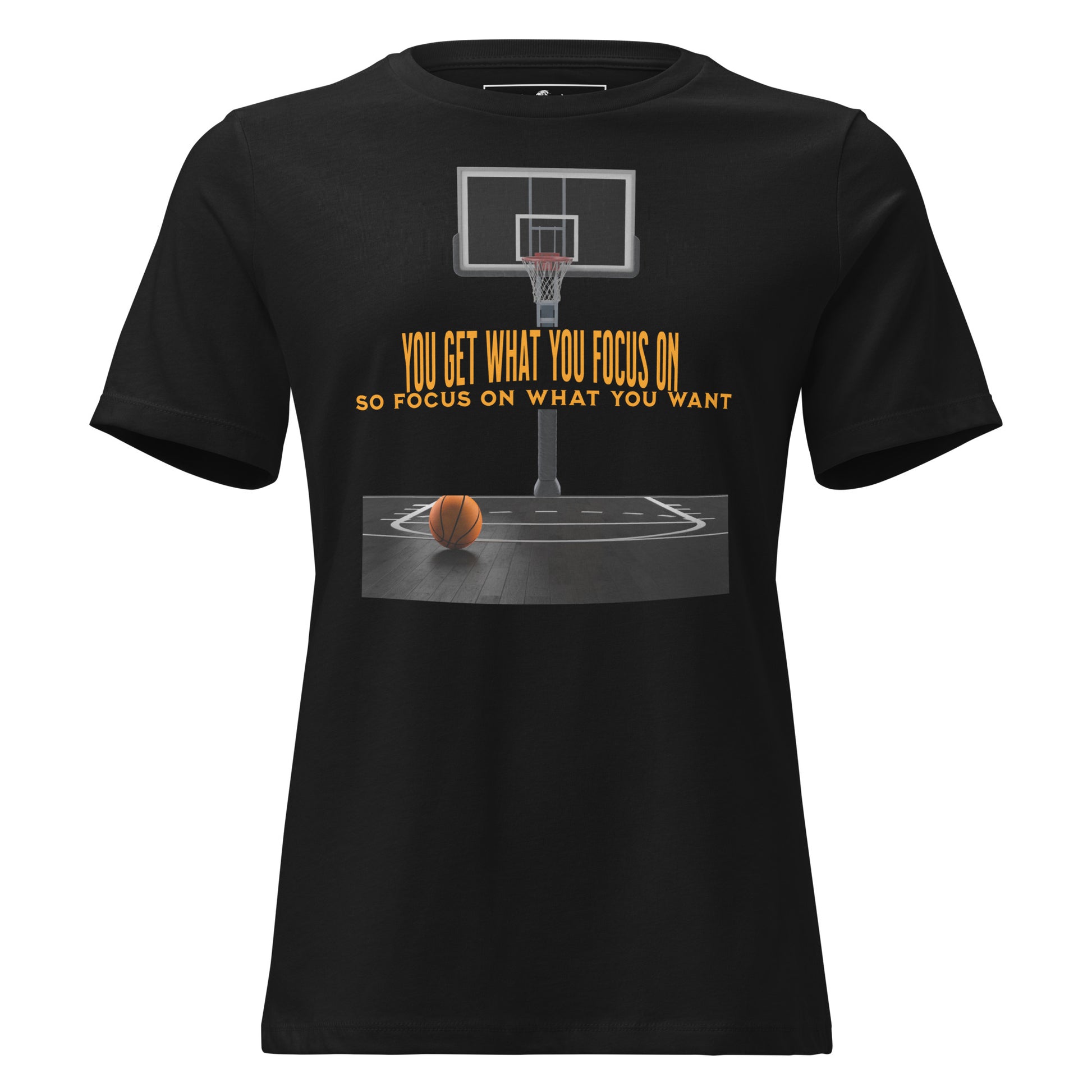 "You Get What You Focus On" Basketball Black Motivational Women’s T-Shirt