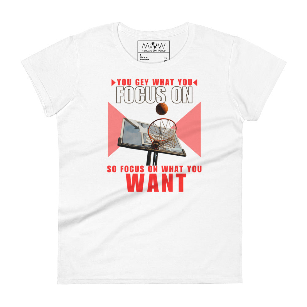 "You Get What You Focus On" Basketball Hoop Motivational Women’s Motivational White T-Shirt