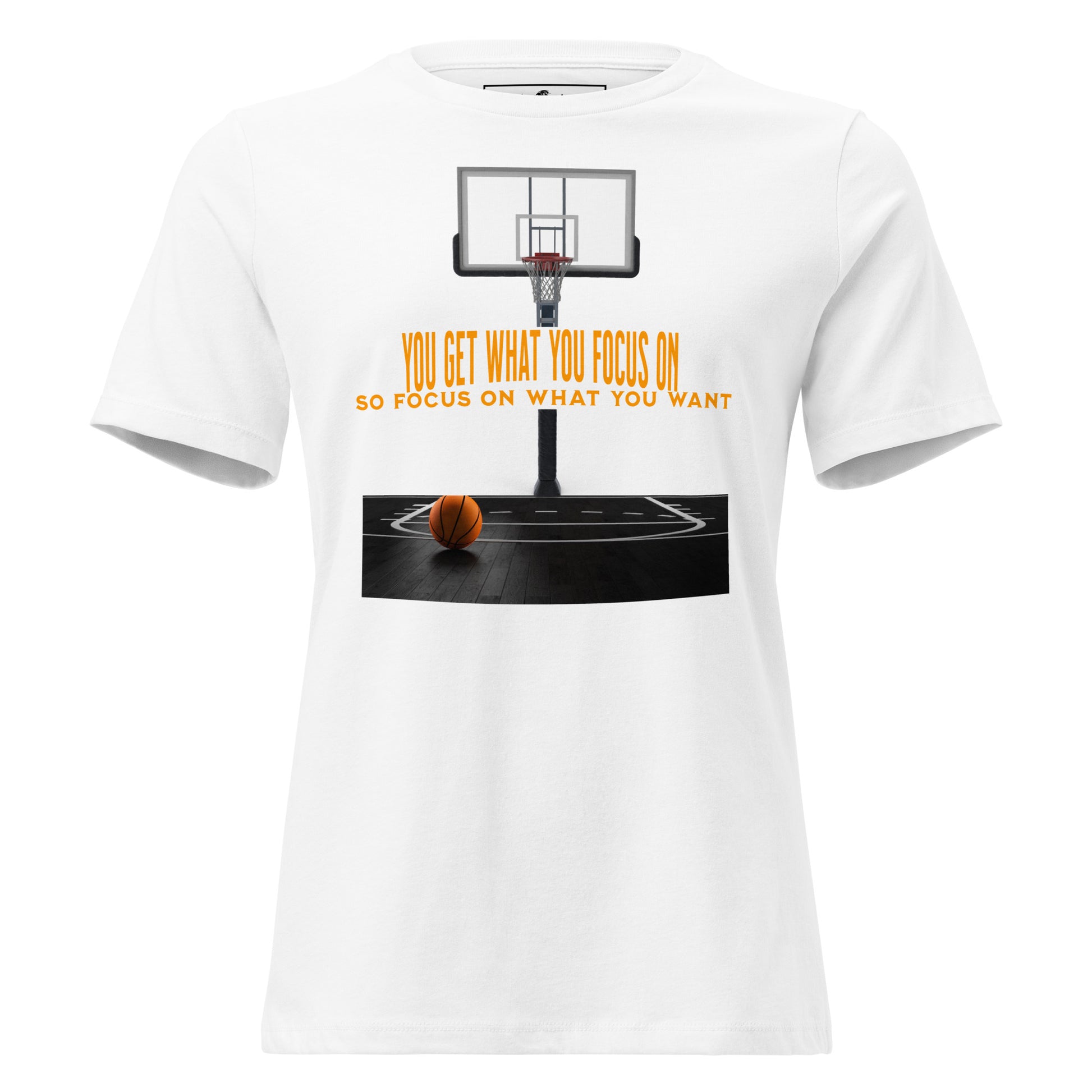 "You Get What You Focus On" Basketball White Motivational Women’s T-Shirt