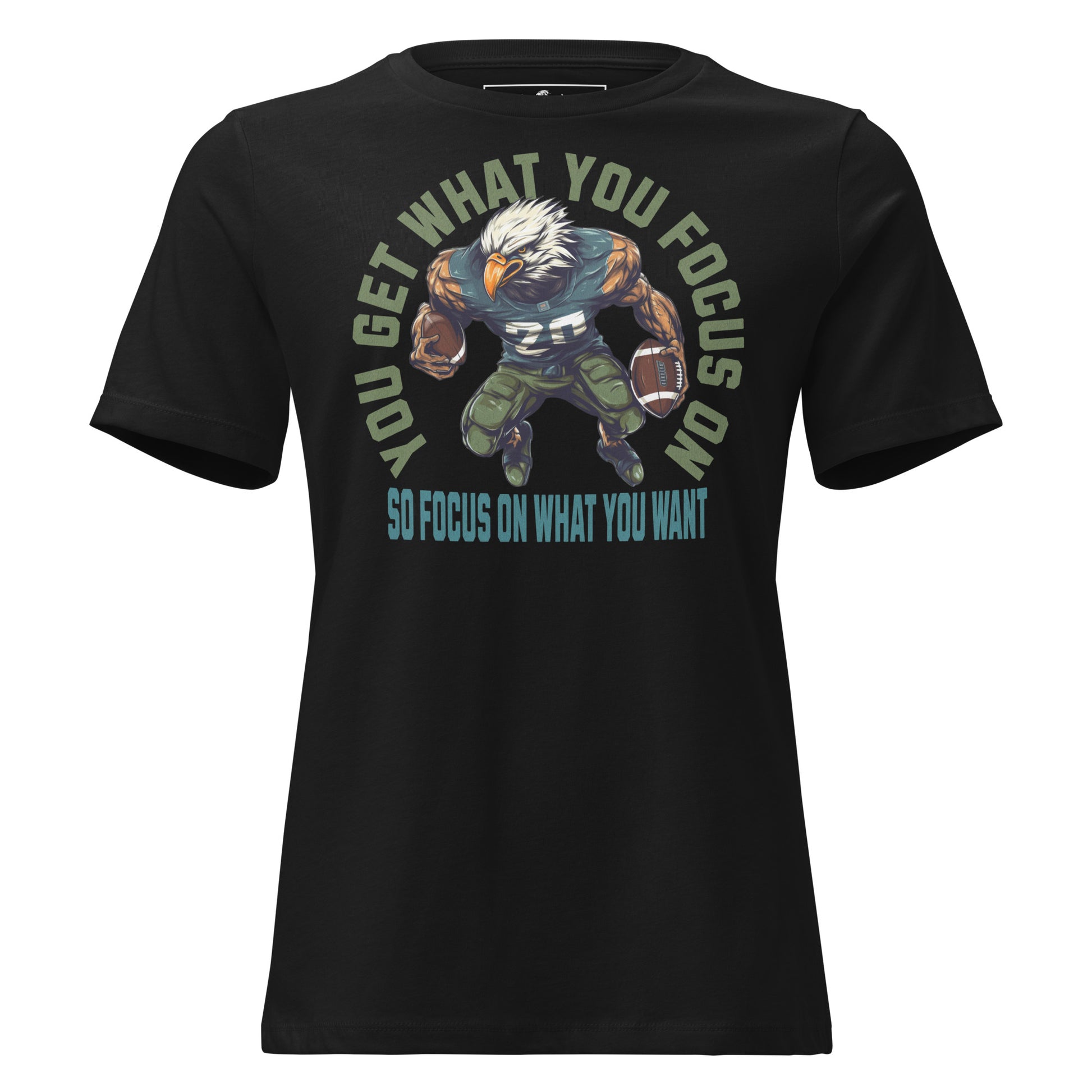 "You Get What You Focus On" Football Eagle Black Motivational Women’s T-Shirt