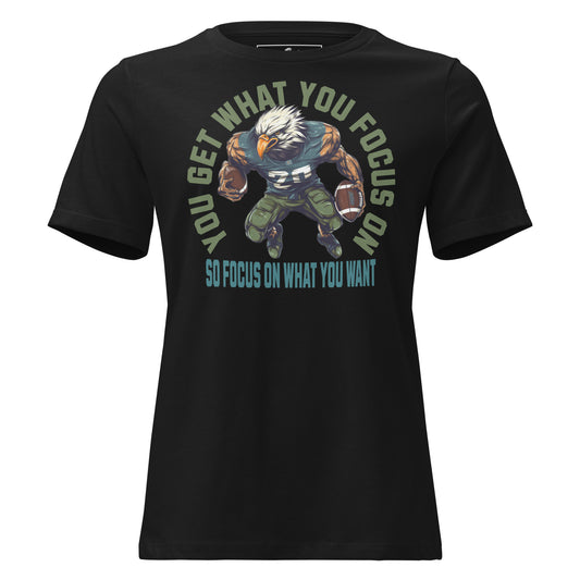 "You Get What You Focus On" Football Eagle Black Motivational Women’s T-Shirt