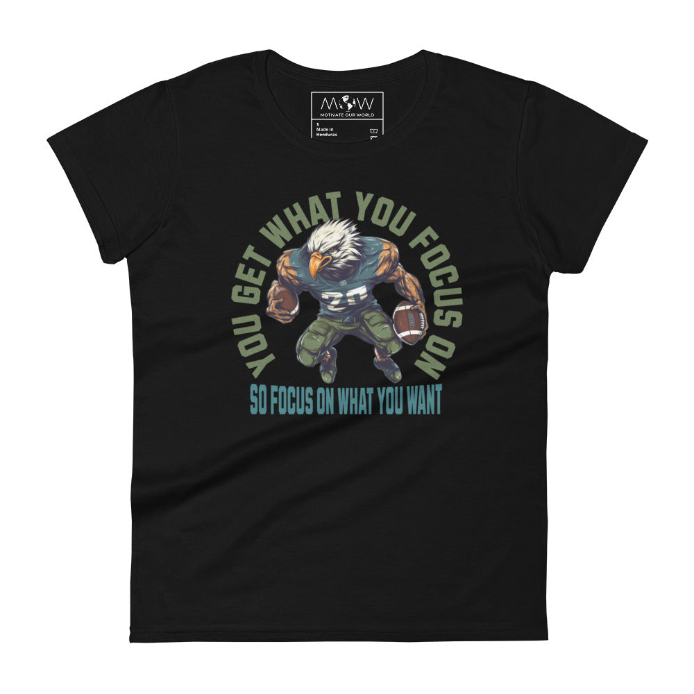 "You Get What You Focus On" Football Motivational Women’s Motivational Black T-Shirt