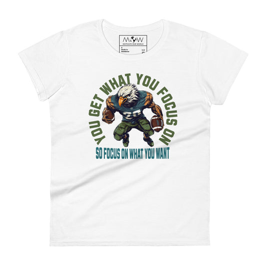 "You Get What You Focus On" Football Motivational Women’s Motivational White T-Shirt