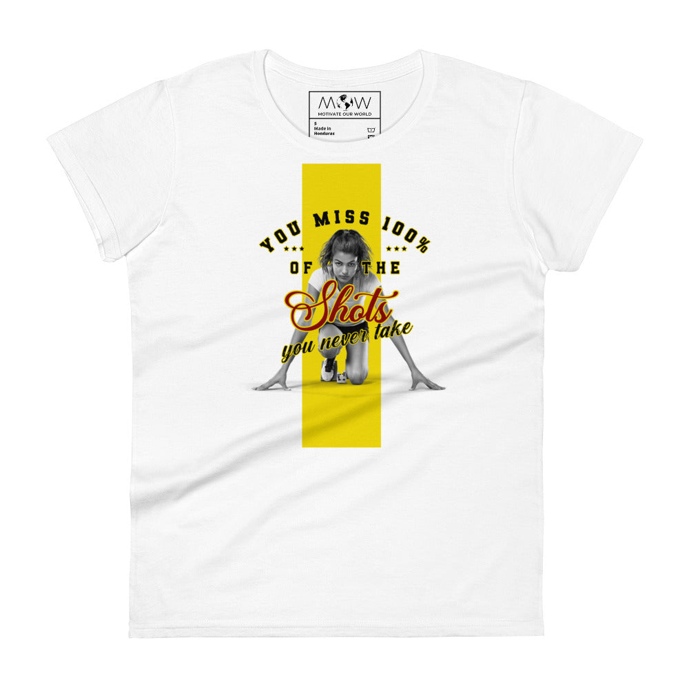 You Miss 100% of the Shots You Never Take Women’s Motivational White T-Shirt