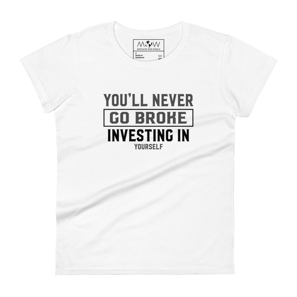 You’ll Never Go Broke Investing In Yourself Women’s Motivational White T-Shirt