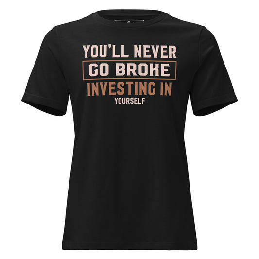 You'll Never Go Broke Investing in Yourself Black Motivational Women’s T-Shirt
