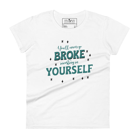 You’ll Never Go Broke Investing in Yourself Bold Women’s Motivational White T-Shirt