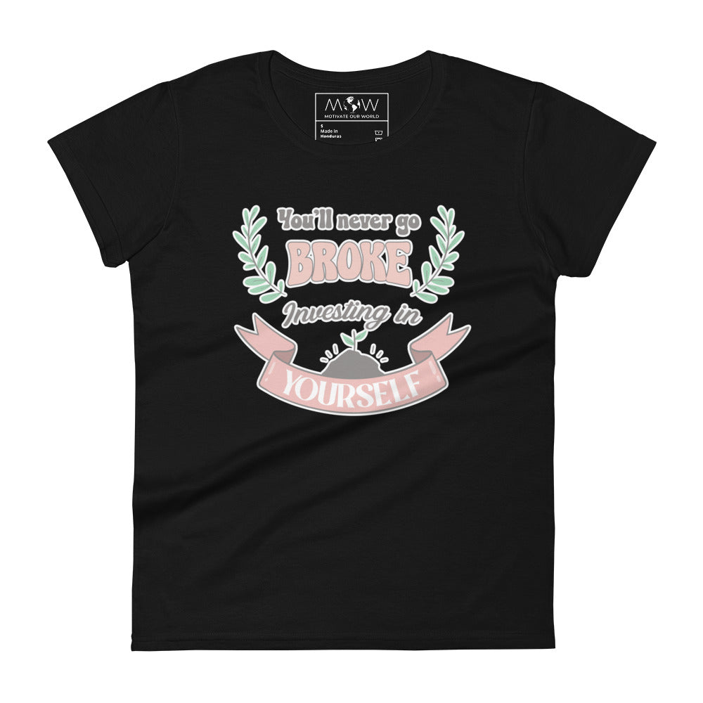 You’ll Never Go Broke Investing in Yourself Women’s Motivational Black T-Shirt