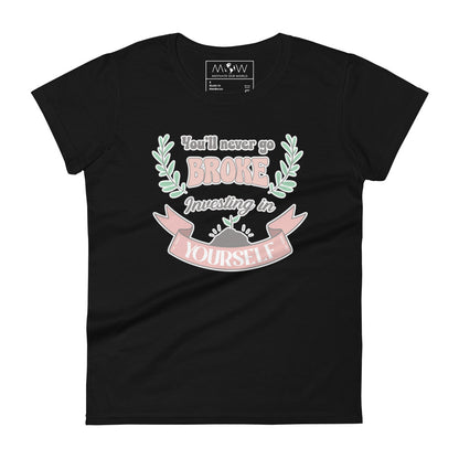 You’ll Never Go Broke Investing in Yourself Women’s Motivational Black T-Shirt