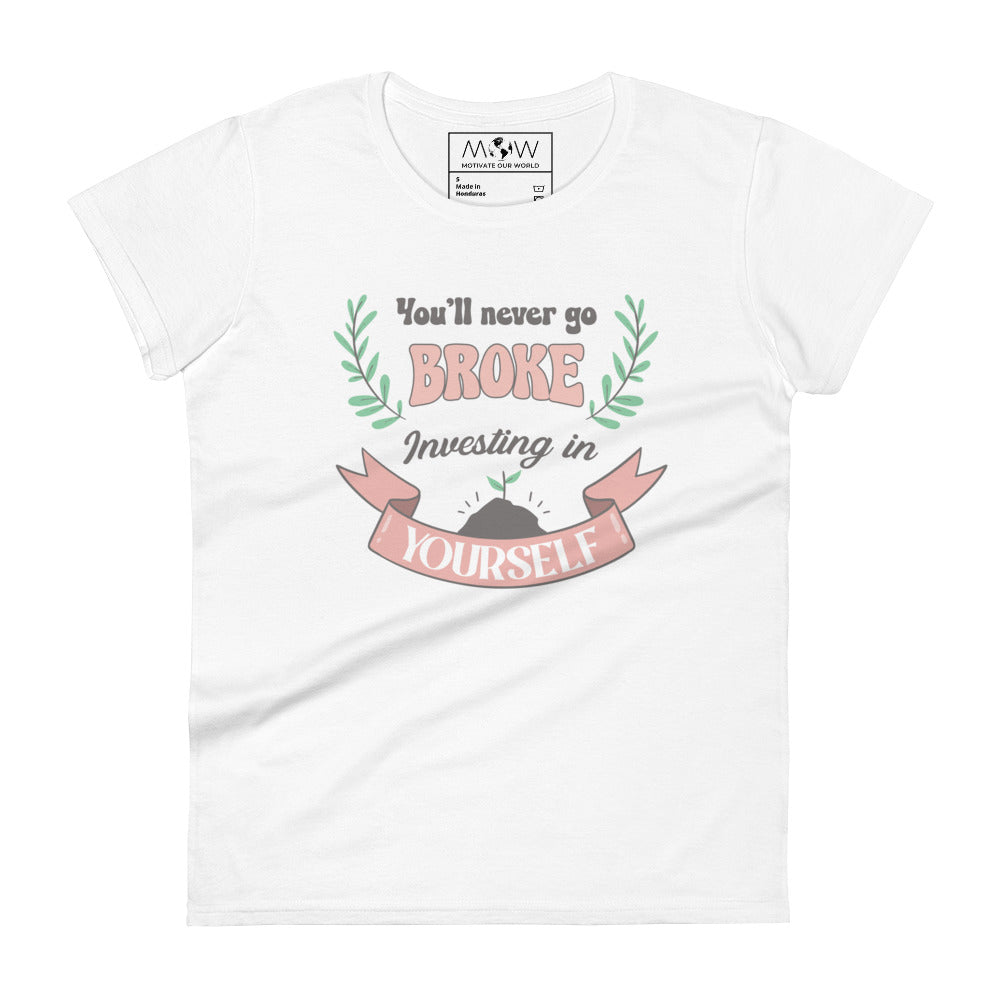 You’ll Never Go Broke Investing in Yourself Women’s Motivational White T-Shirt