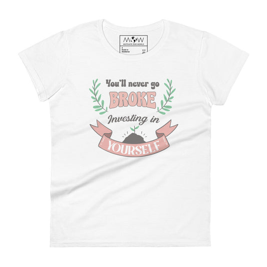 You’ll Never Go Broke Investing in Yourself Women’s Motivational White T-Shirt