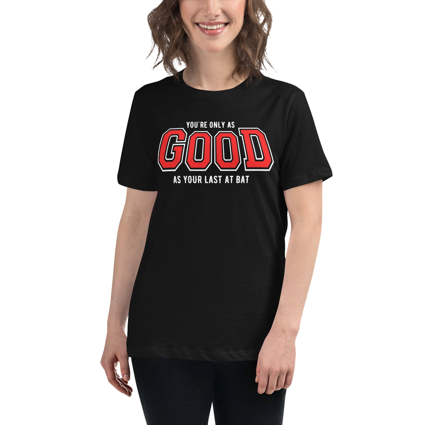 You're Only As Good As Your Last Bat Black Motivational Women’s T-Shirt Lifestyle