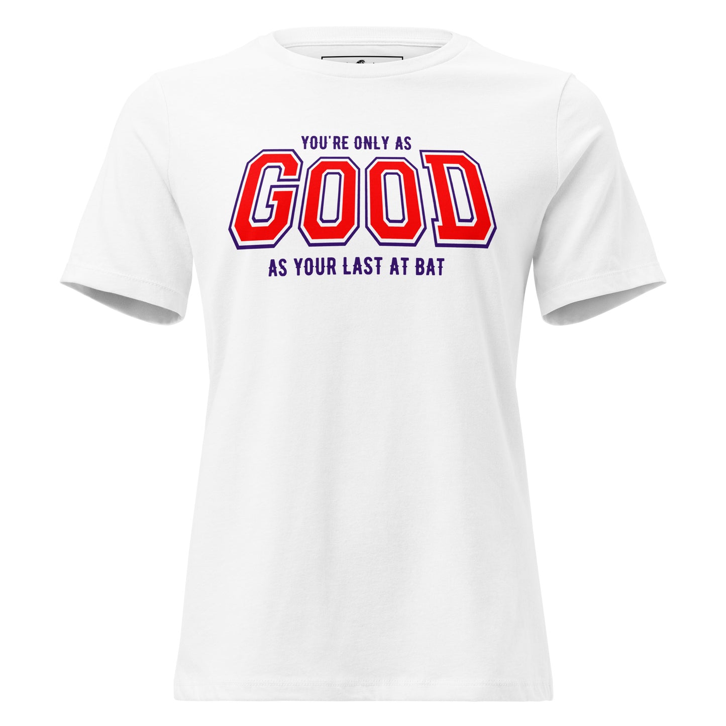 You're Only As Good As Your Last Bat White Motivational Women’s T-Shirt