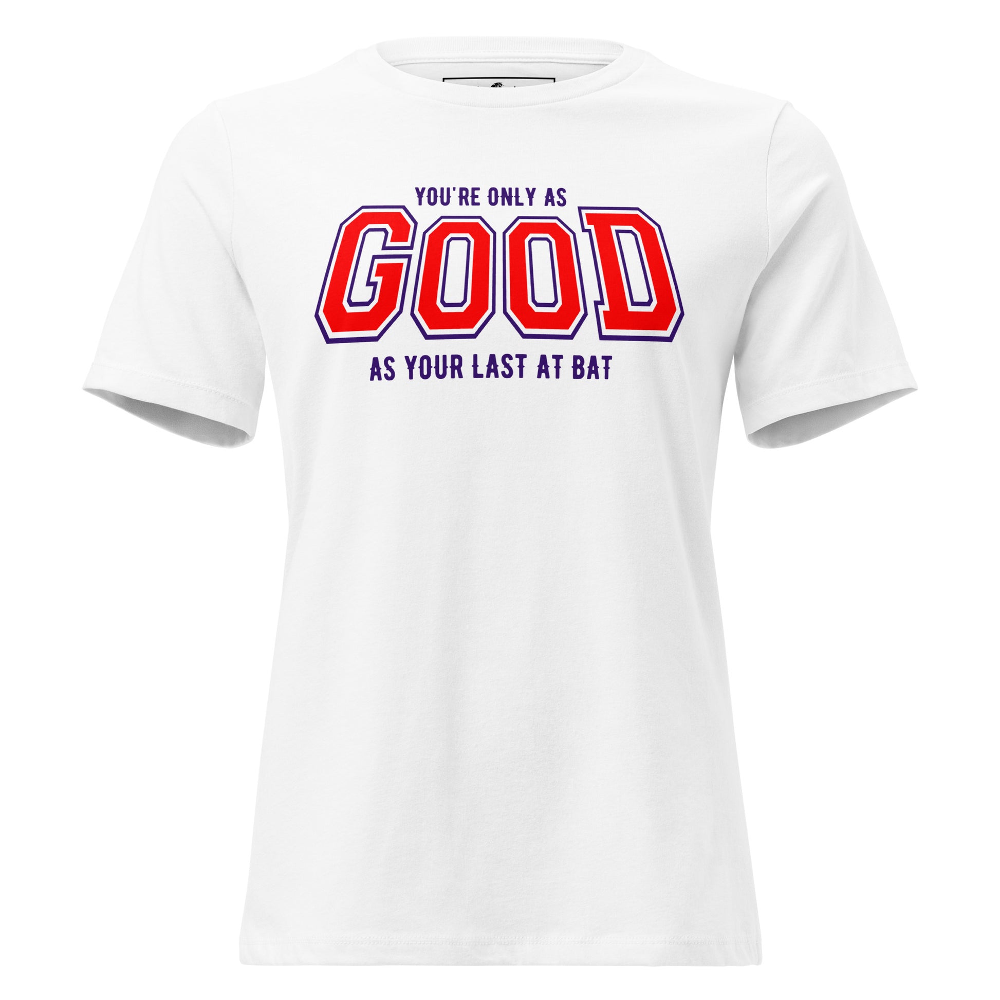 You're Only As Good As Your Last Bat White Motivational Women’s T-Shirt