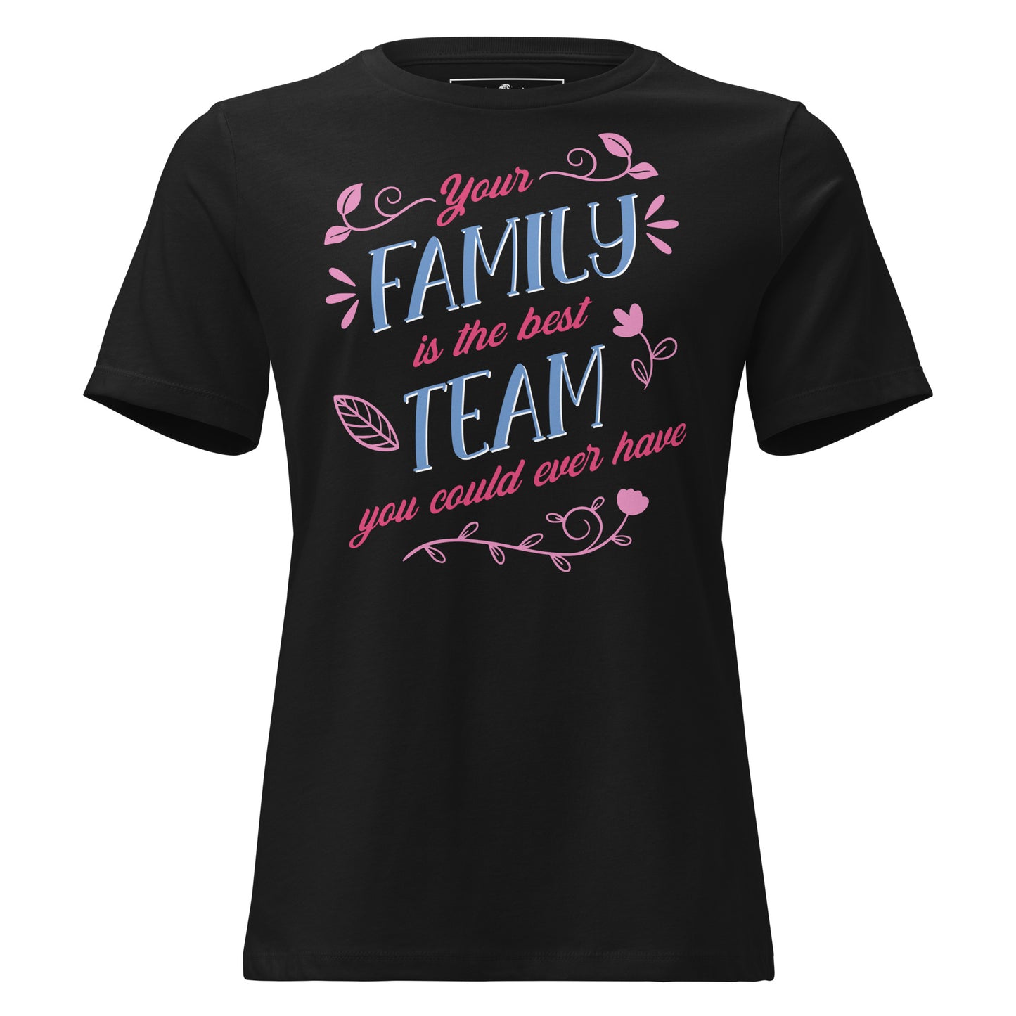 Your Family Is the Best Team Black Motivational Women’s T-Shirt