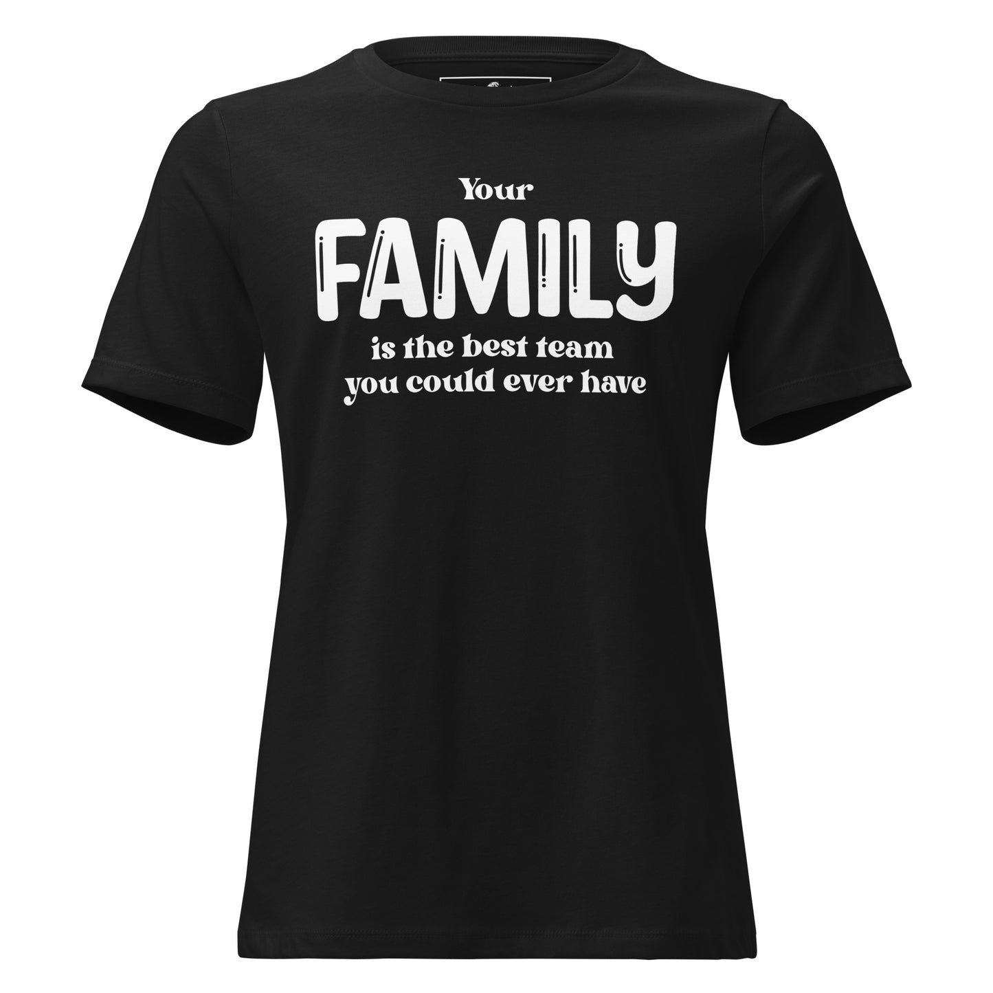Your Family Is the Best Team – Classic Bold Edition Black Motivational Women’s T-Shirt