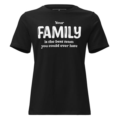 Your Family Is the Best Team – Classic Bold Edition Black Motivational Women’s T-Shirt