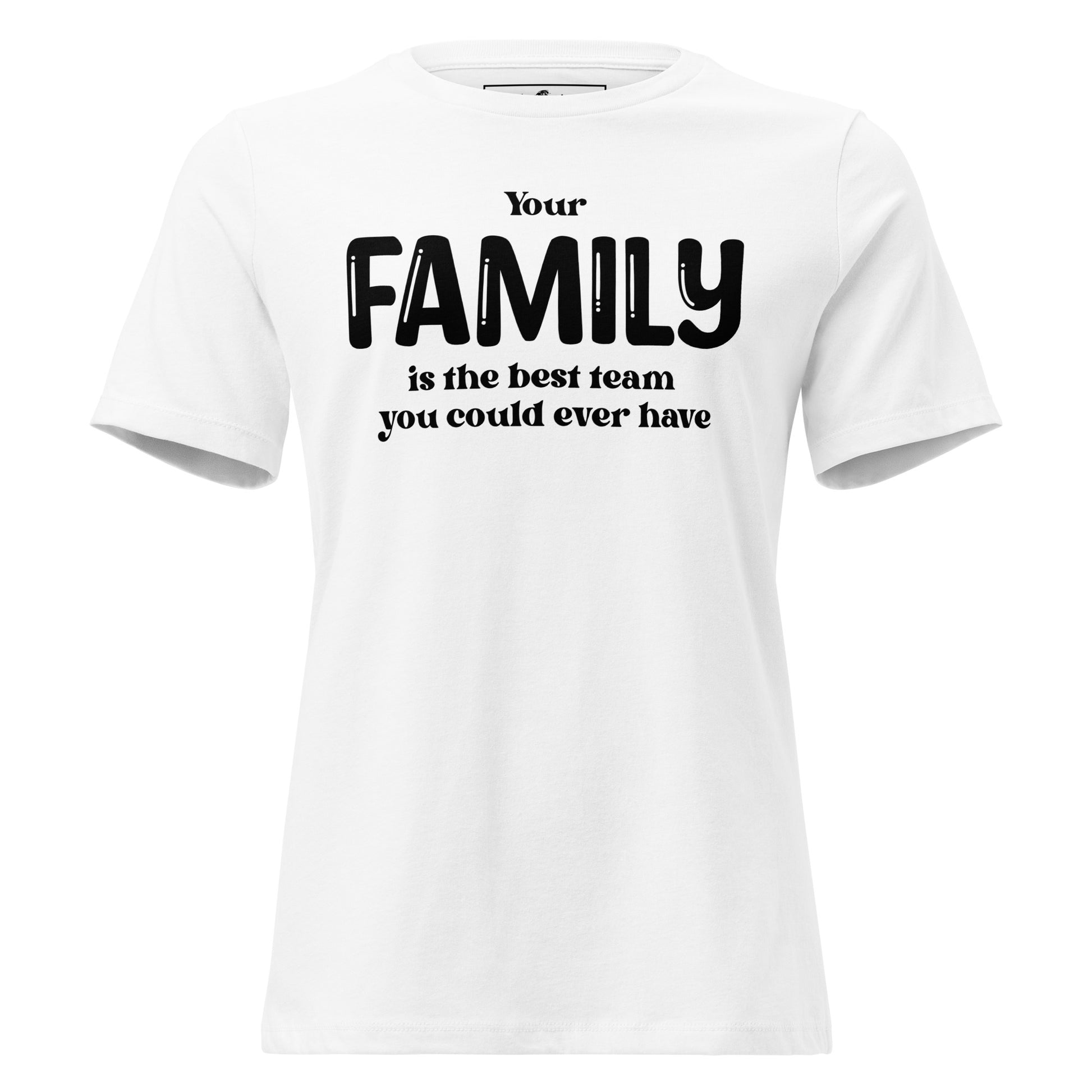Your Family Is the Best Team – Classic Bold Edition White Motivational Women’s T-Shirt