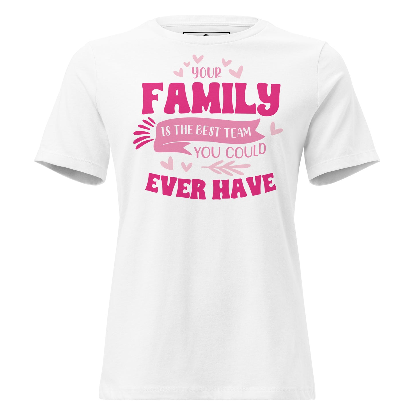 Your Family Is the Best Team – Heart Edition White Motivational Women’s T-Shirt