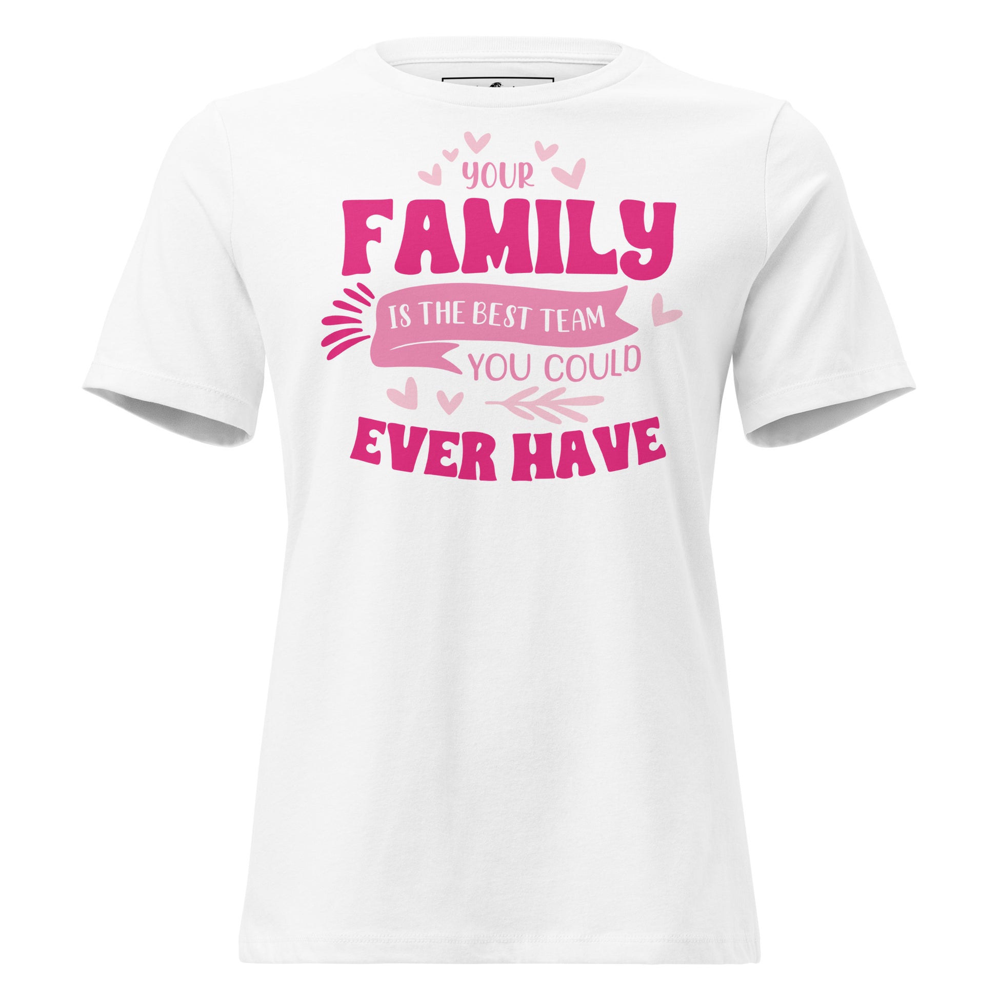 Your Family Is the Best Team – Heart Edition White Motivational Women’s T-Shirt