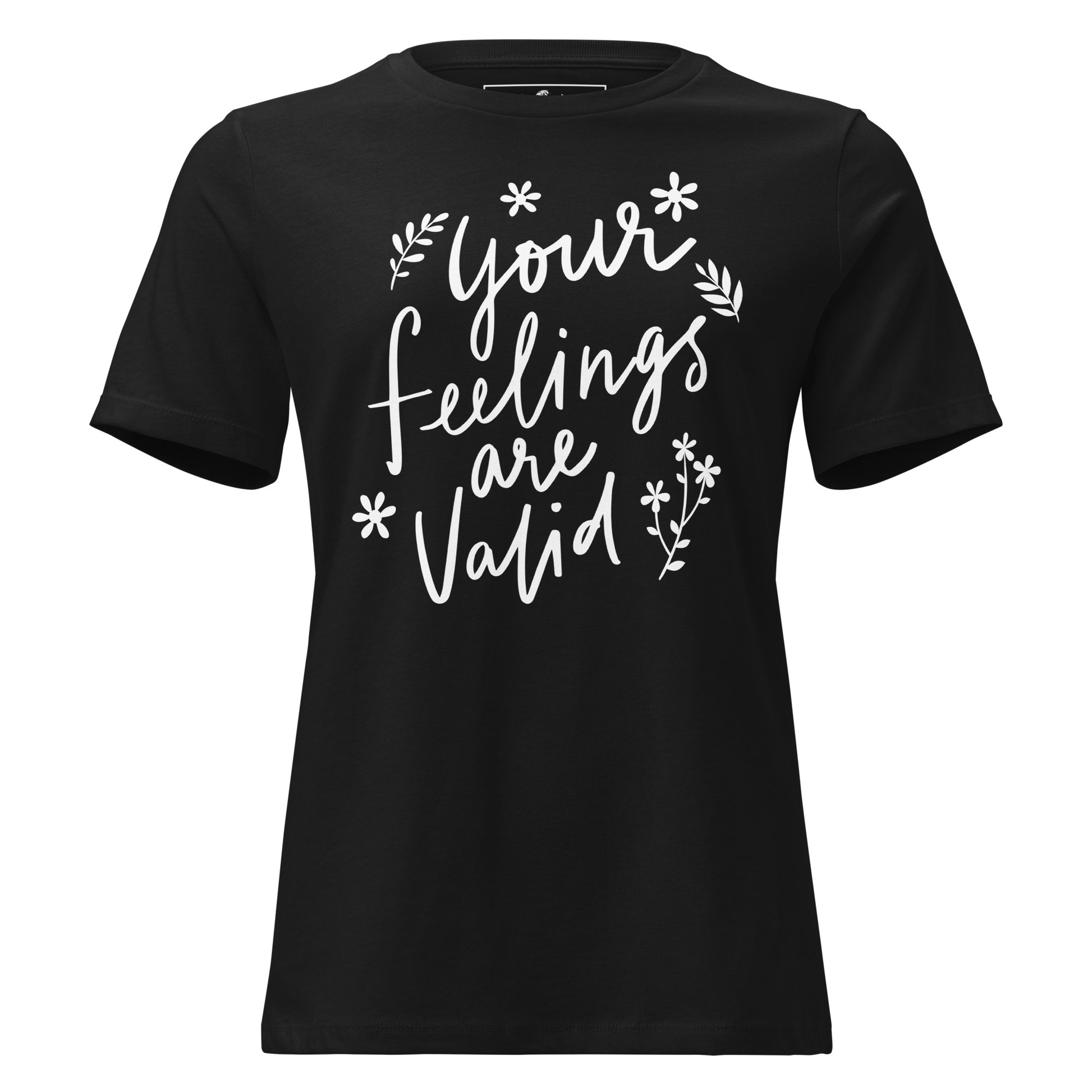 Your Feelings Are Valid - Botanical Edition Black Motivational Women’s T-Shirt