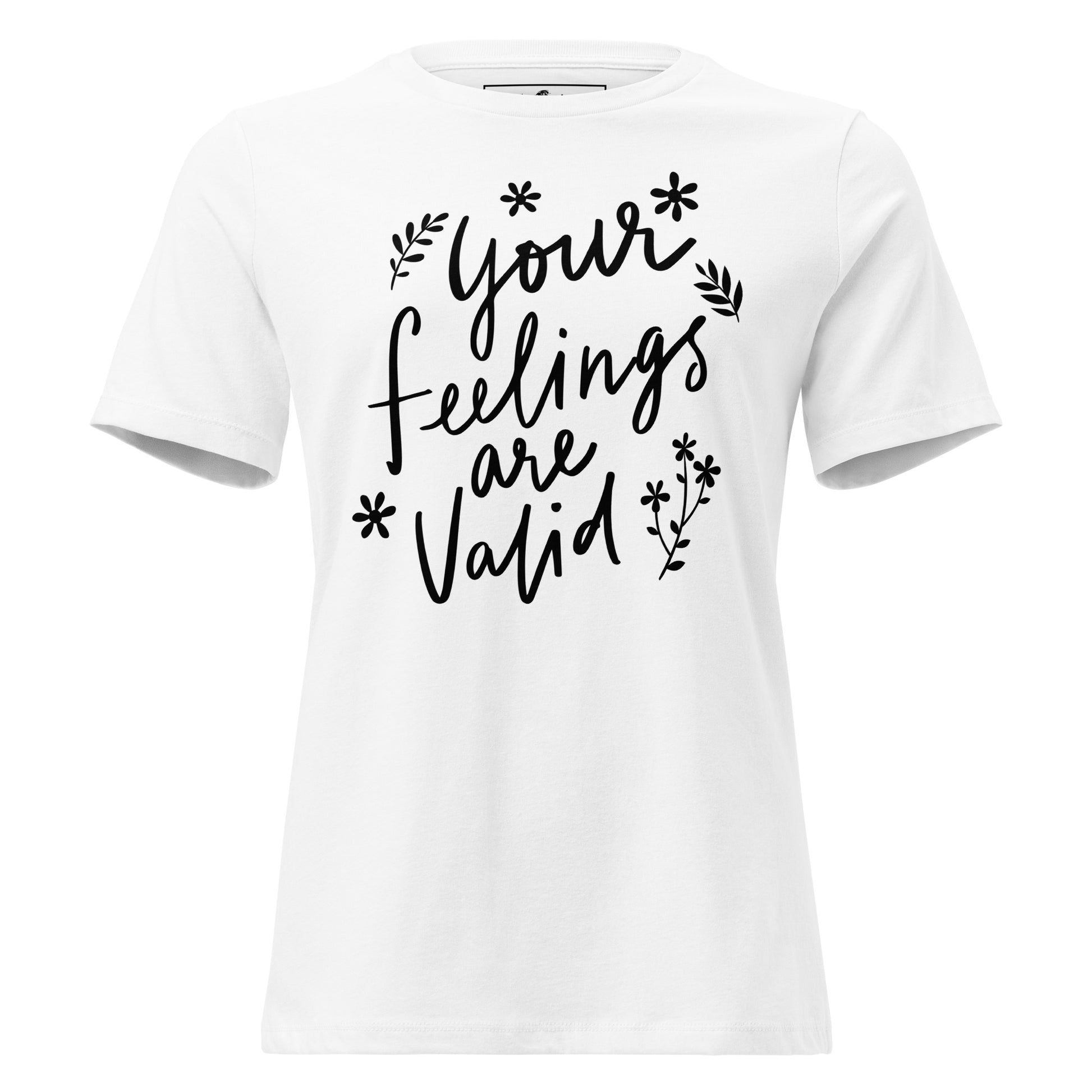 Your Feelings Are Valid - Botanical Edition White Motivational Women’s T-Shirt