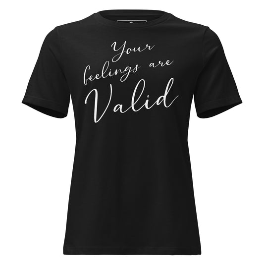 Your Feelings Are Valid - Minimalist Edition Black Motivational Women’s T-Shirt
