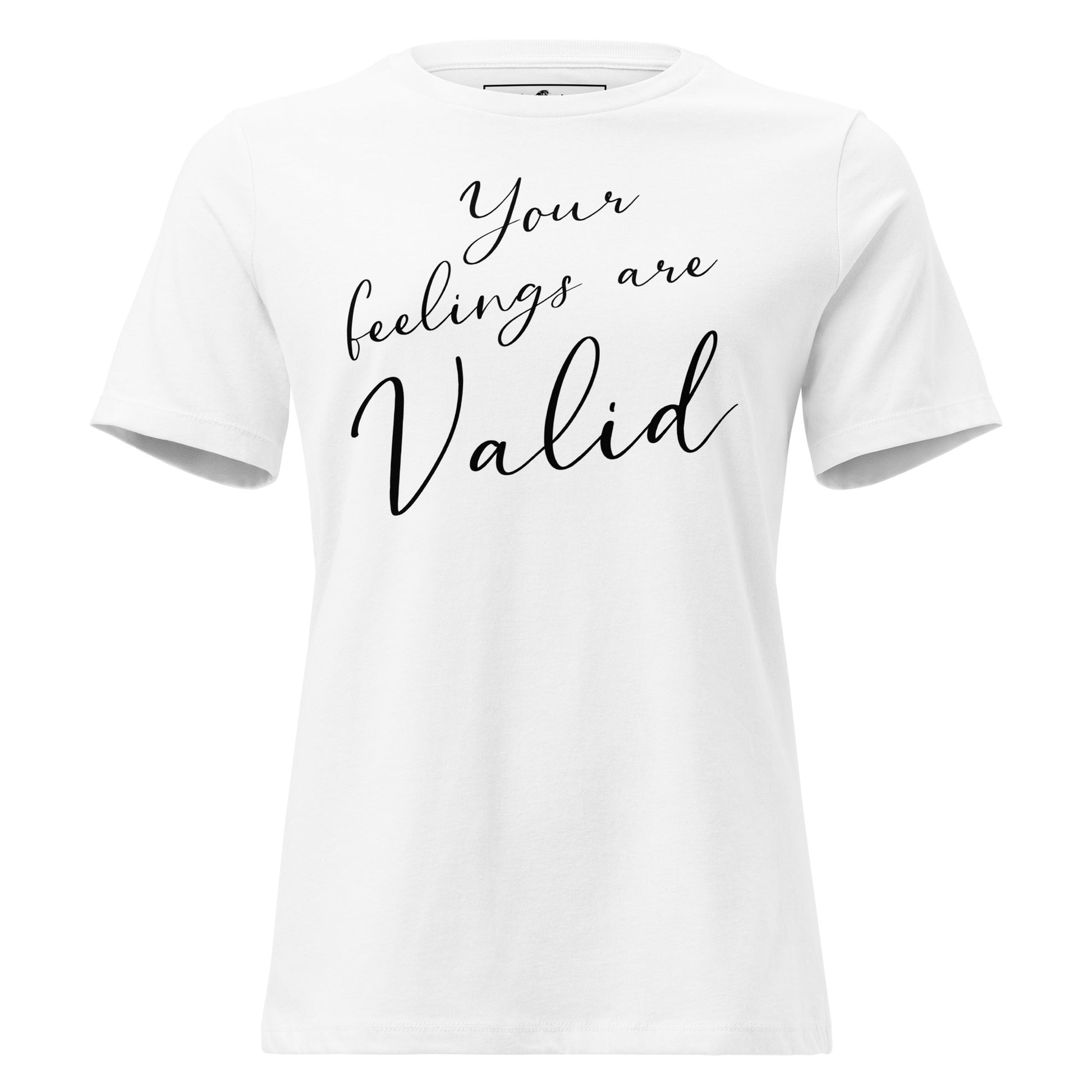 Your Feelings Are Valid - Minimalist Edition White Motivational Women’s T-Shirt