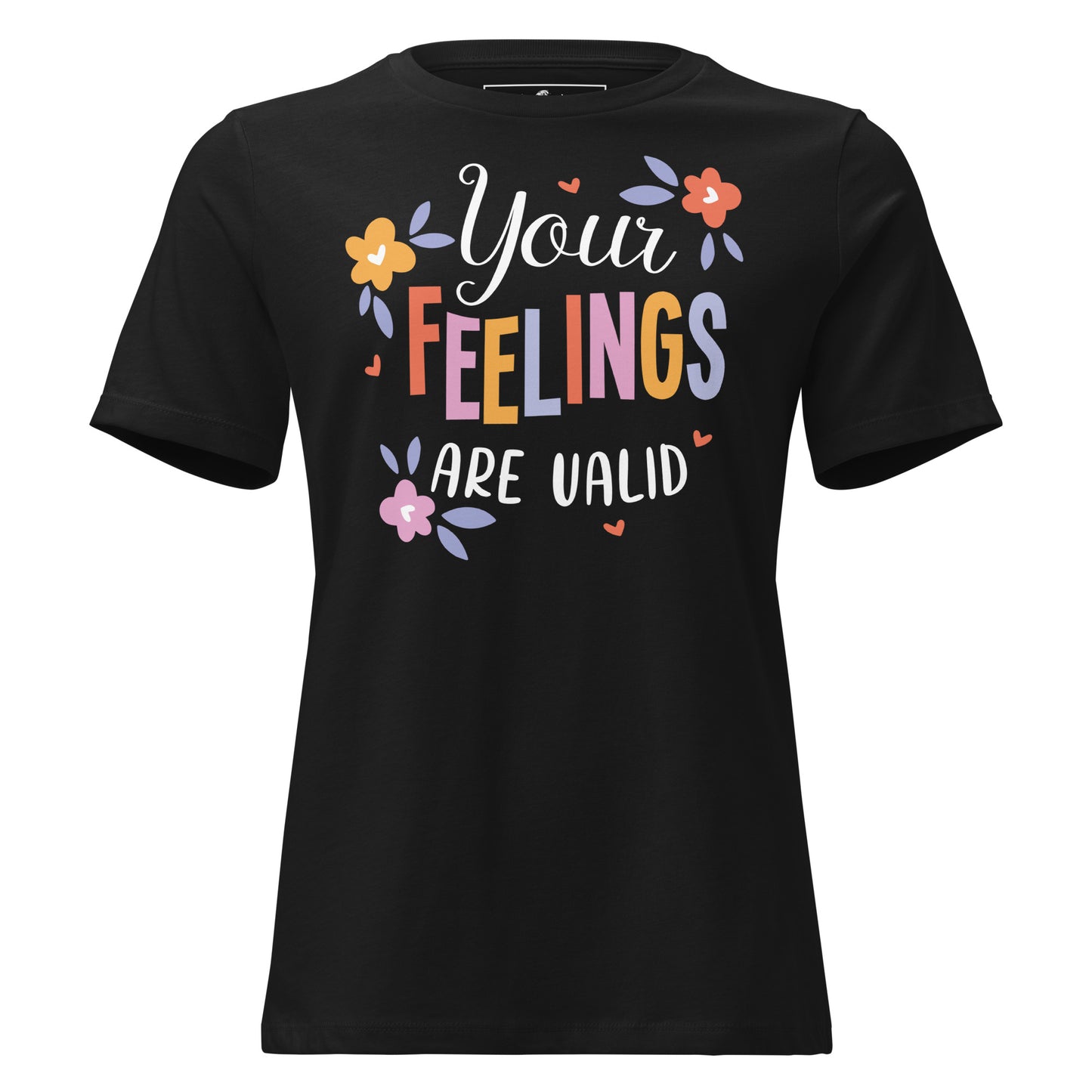 Your Feelings Are Valid Black Motivational Women’s T-Shirt