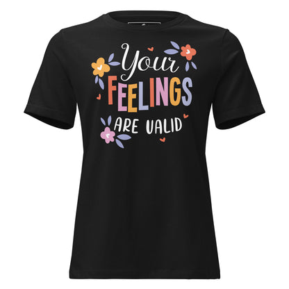 Your Feelings Are Valid Black Motivational Women’s T-Shirt