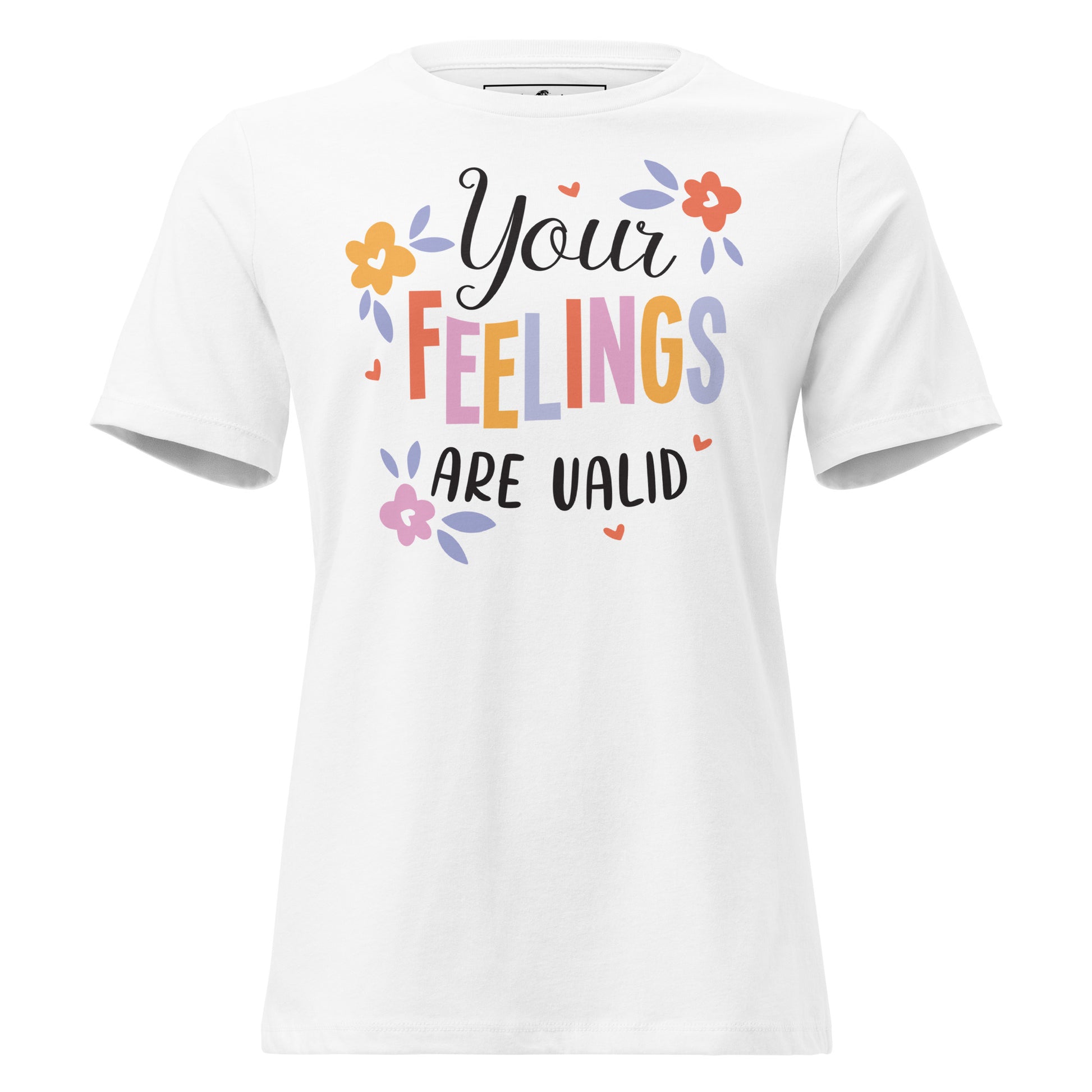 Your Feelings Are Valid White Motivational Women’s T-Shirt