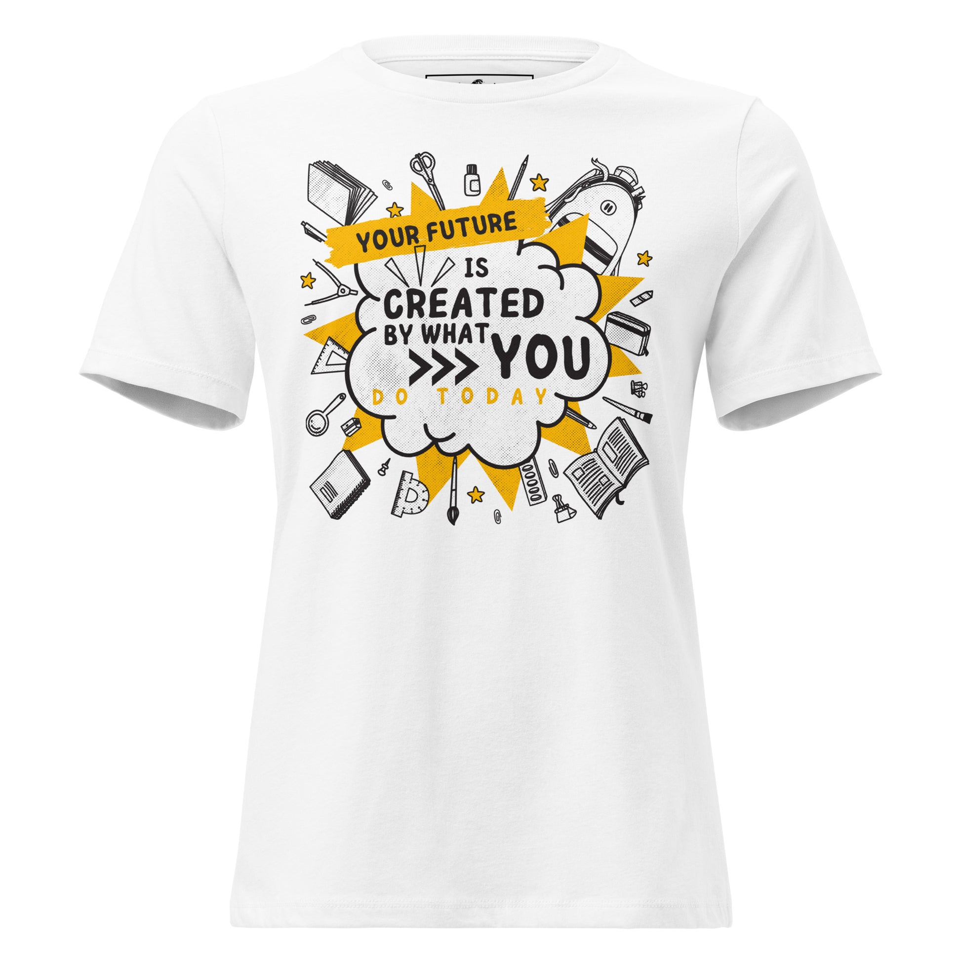 Your Future Is Created Today - School Supplies Edition White Motivational Women’s T-Shirt