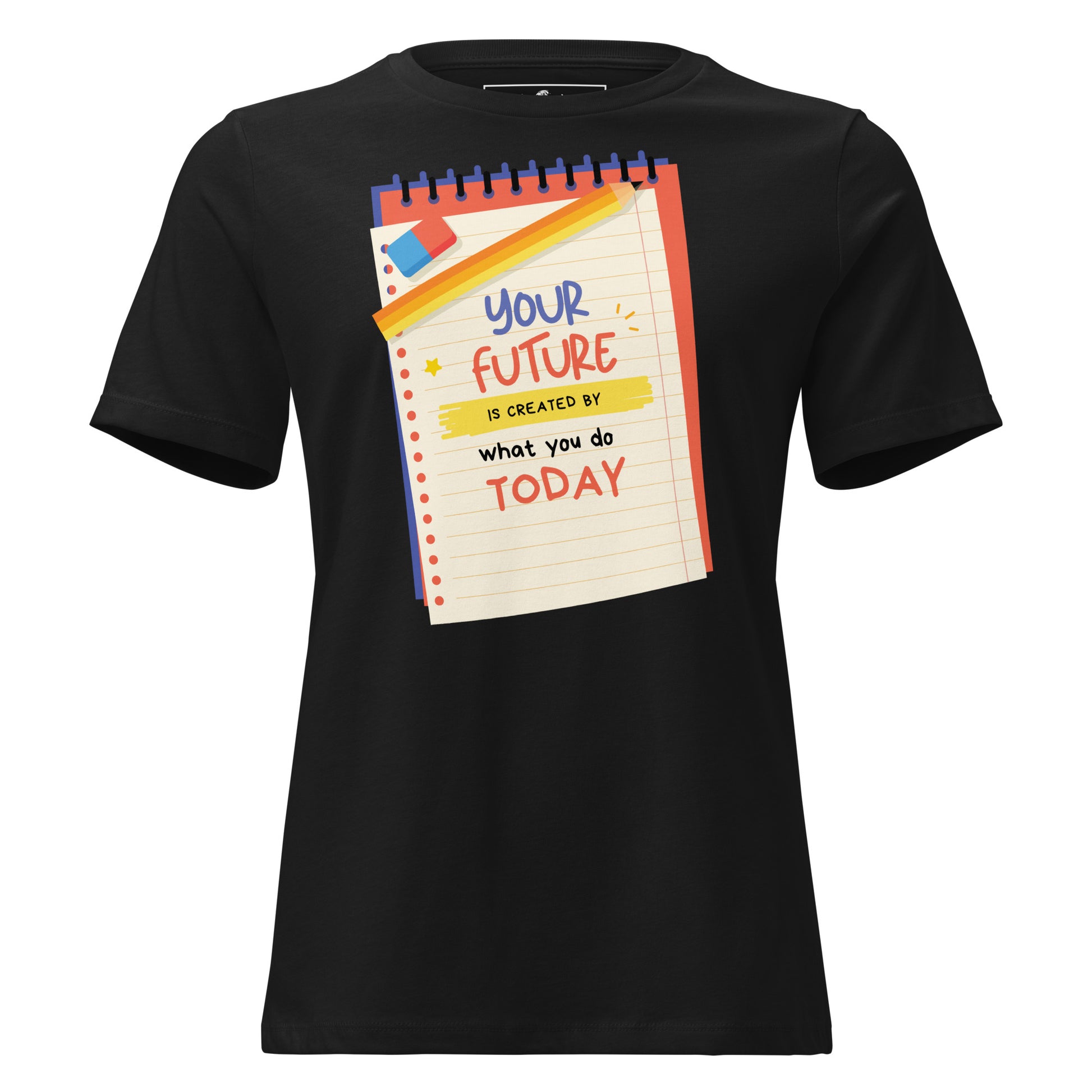 Your Future Is Created Today Black Motivational Women’s T-Shirt